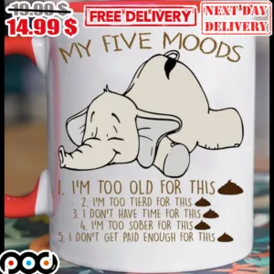 Elephant My Five Moods I'm Too Old For This Mug