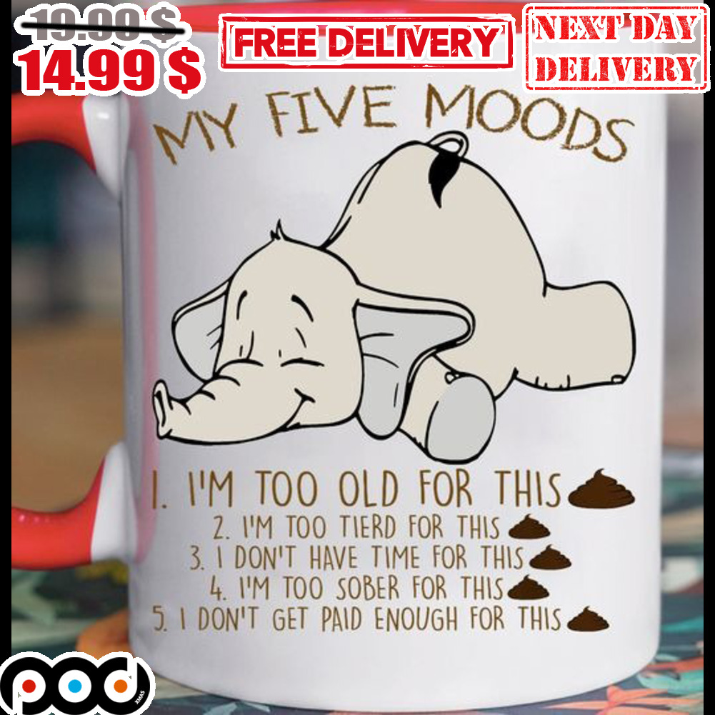 Elephant My Five Moods I'm Too Old For This Mug