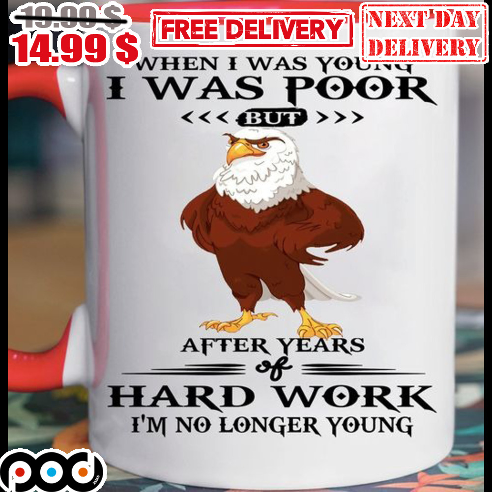 Eagles When I Was Young I Was Poor But After Years Hard Work I'm No Longer Young Mug