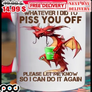 Dragon Whatever I Did To Piss You Off Please Let Me Know So I Can Do It Again Mug