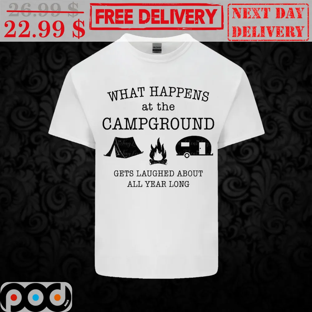 What Happens At The Campground Gets Laughed About All Year Long Shirt
