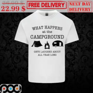What Happens At The Campground Gets Laughed About All Year Long Shirt