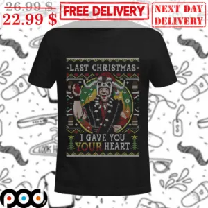 Last Christmas I Gave You Your Heart Ugly Shirt