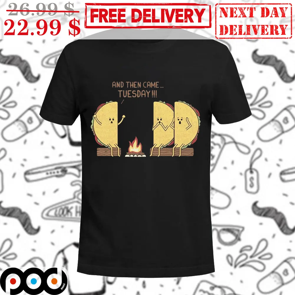 Tacos And Thne Came Tuesday Shirt