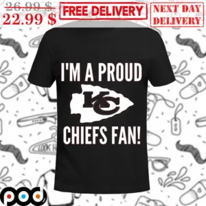 I'm A Proud Kansas City Chiefs Fan Shirt