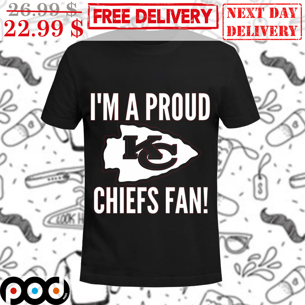 I'm A Proud Kansas City Chiefs Fan Shirt I'm A Proud Kansas City Chiefs Fan Shirt