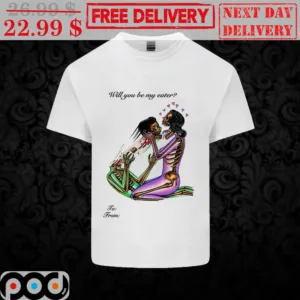Custom Will You Be My Eater Shirt
