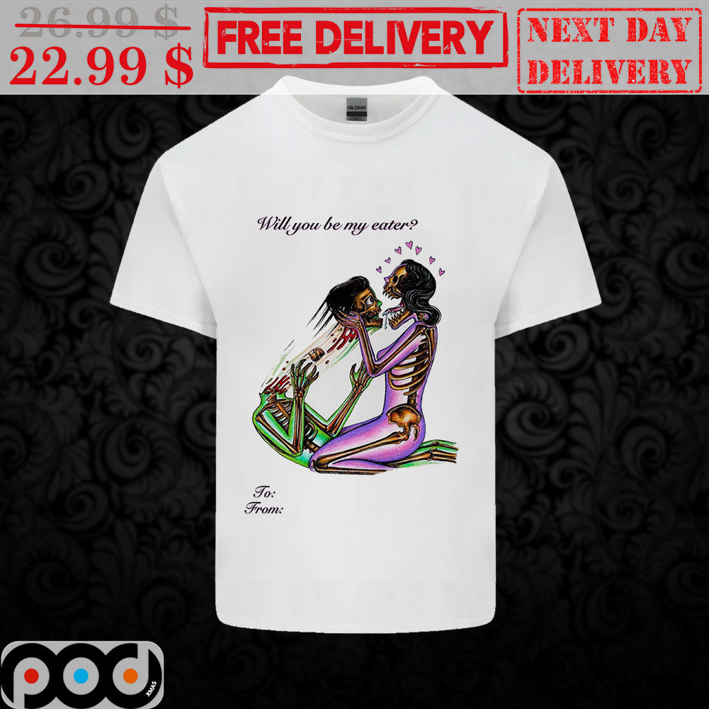 Custom Will You Be My Eater Shirt