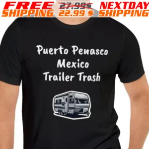 Puerto Penasco Mexico Trailer Trash Shirt
