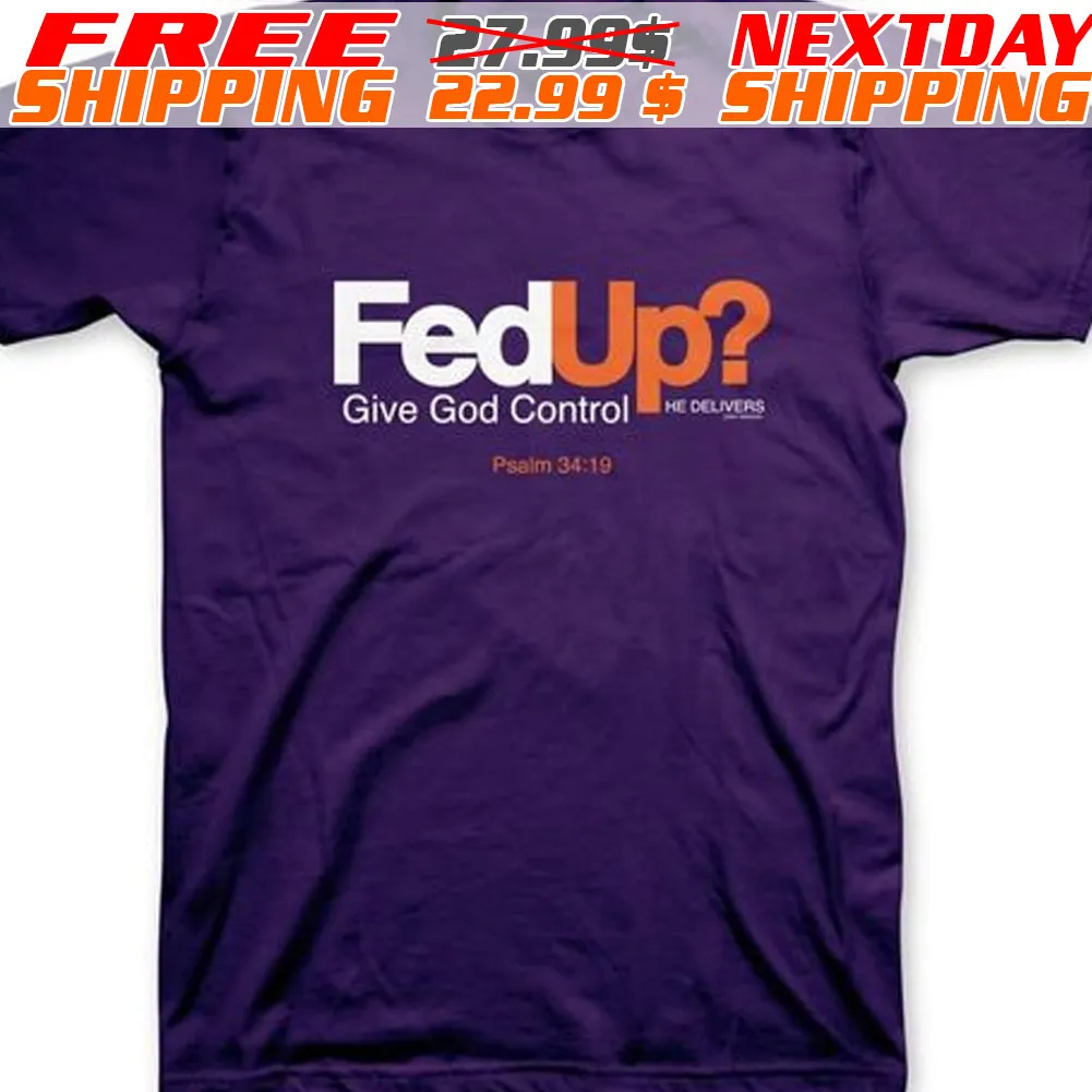 Fed Up Give God Control Shirt