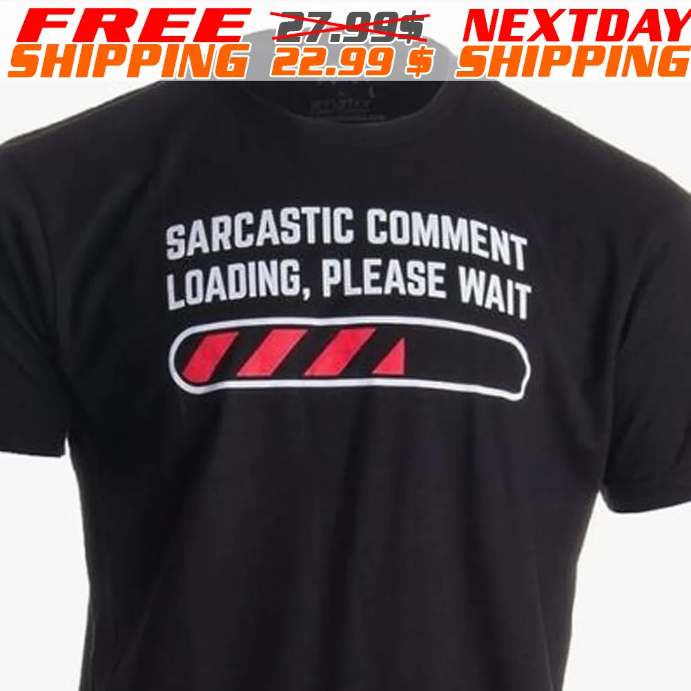 Sarcastic Comment Loading Please Wait Shirt