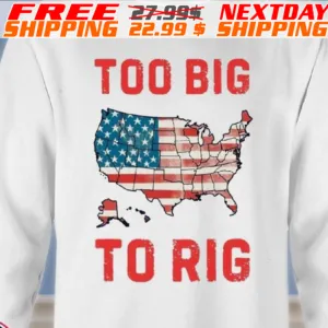 America Flag Too Big To Rig Shirt