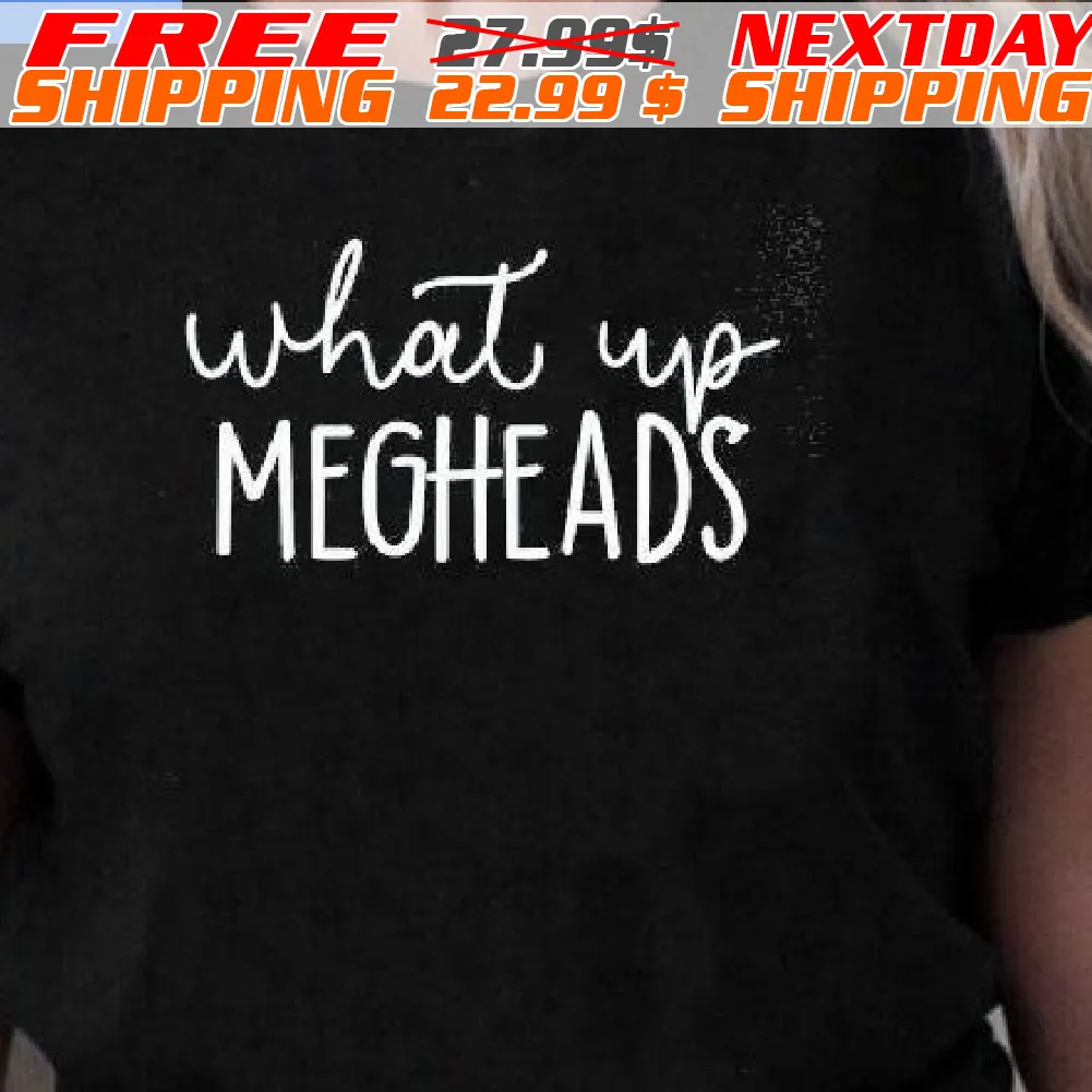 What Up Megheads Shirt