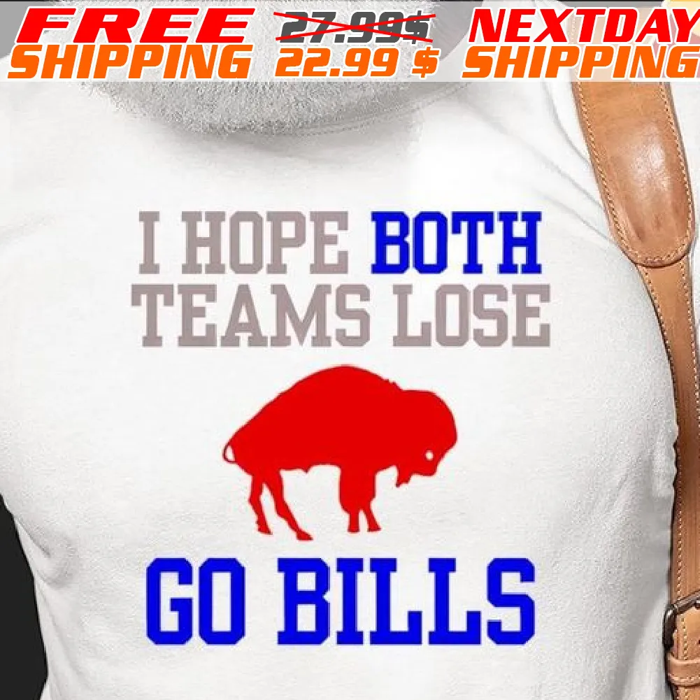 Buffalo I Hope Bith Teams Lose Go Bills Shirt
