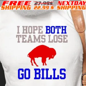 Buffalo I Hope Bith Teams Lose Go Bills Shirt