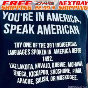You Are In America Speak American Try One Of The 381 Indigenous Languges Spoken In Merica Before 1492 Shirt