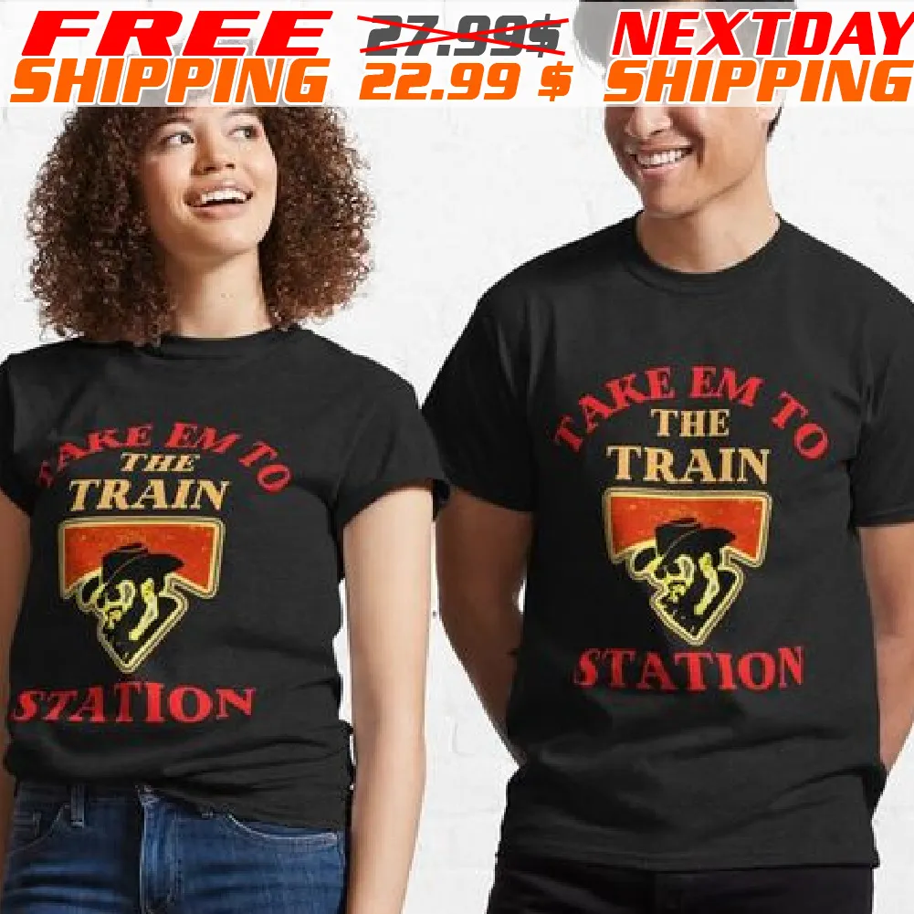 Yellowstone Take Em To The Train Station Shirt