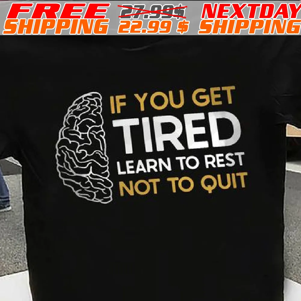 Brain If You Get Tired Learn To Rest Not To Quit Shirt