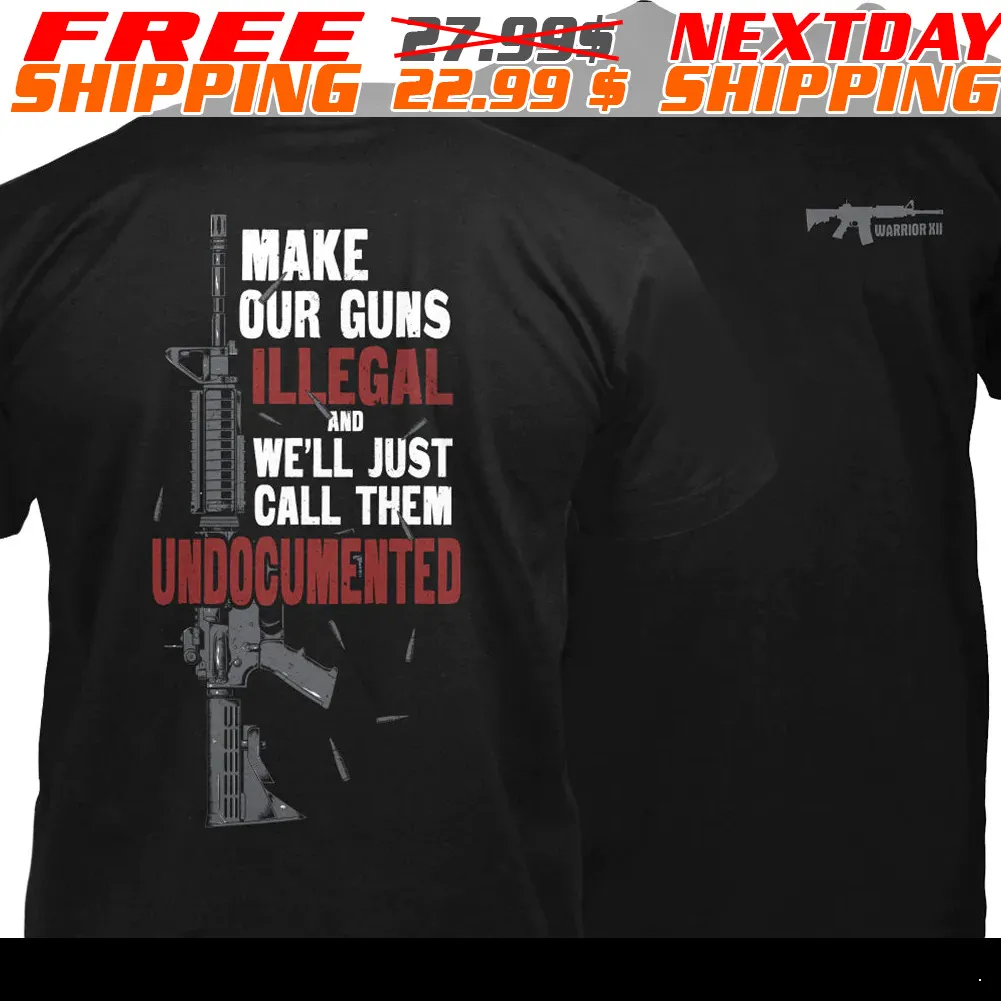Make Our Guns Illegal And We’ll Just Call Them Undocumented Shirt