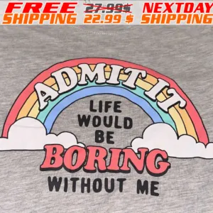 Rainbow Admit It Life Would Be Boring Without Me Shirt