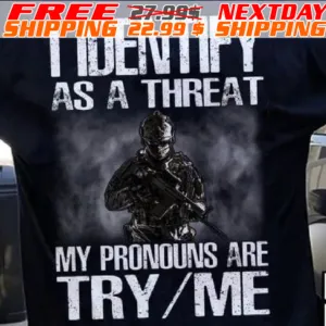 Army I Identify As A Threat My Pronouns Are Try Me Shirt
