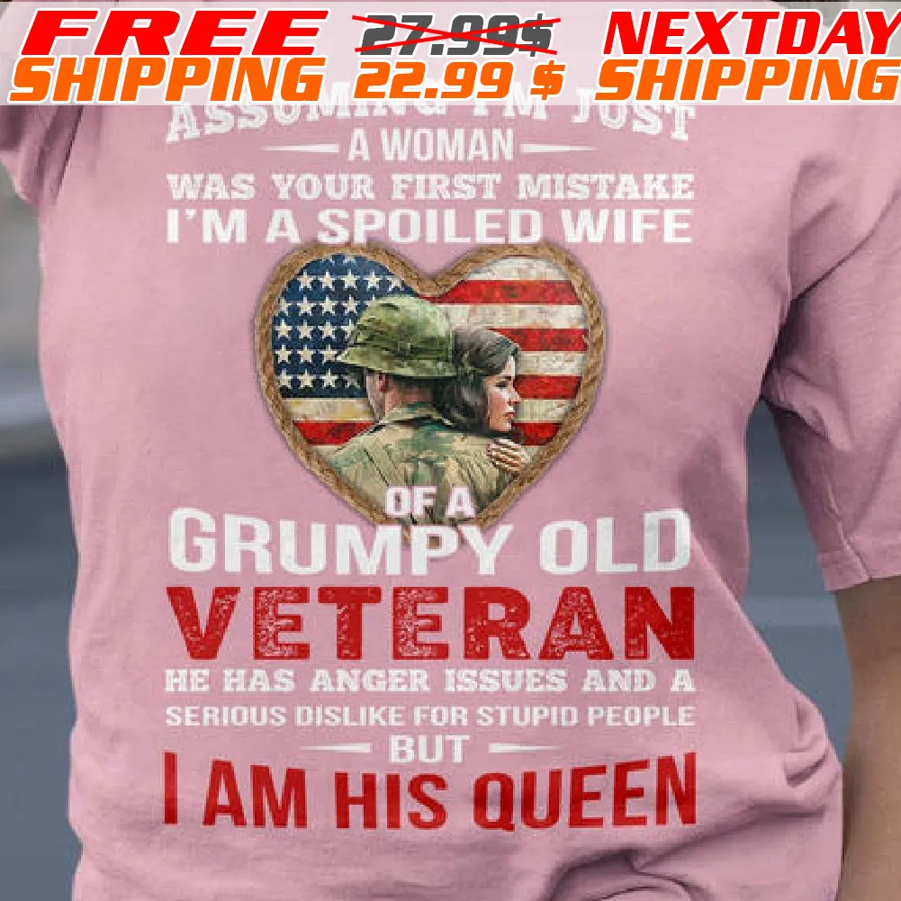 Army America Flag Heart Assuming I Am Just A Woman Was Your First Mistake I Am A Spoiled Wife Of A Grumpy Old Veteran But I Am His Queen Shirt