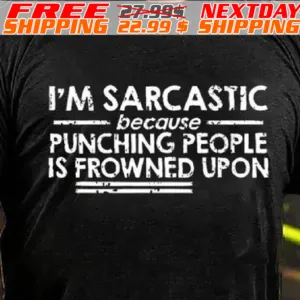 I'm Sarcastic Because Punching People Is Frowned Upon Shirt