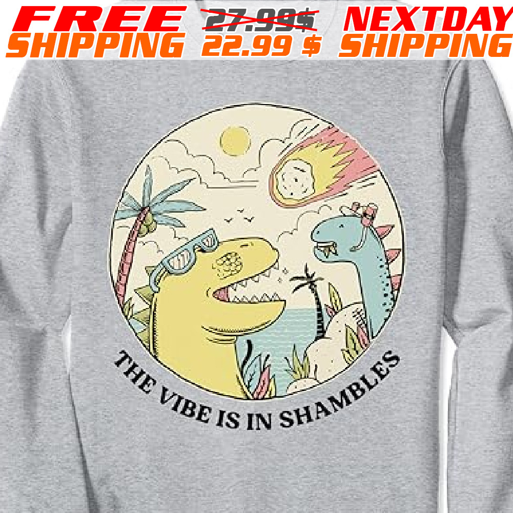 Dinosaurs The Vibe Is In Shambles Shirt Dinosaurs The Vibe Is In Shambles Shirt