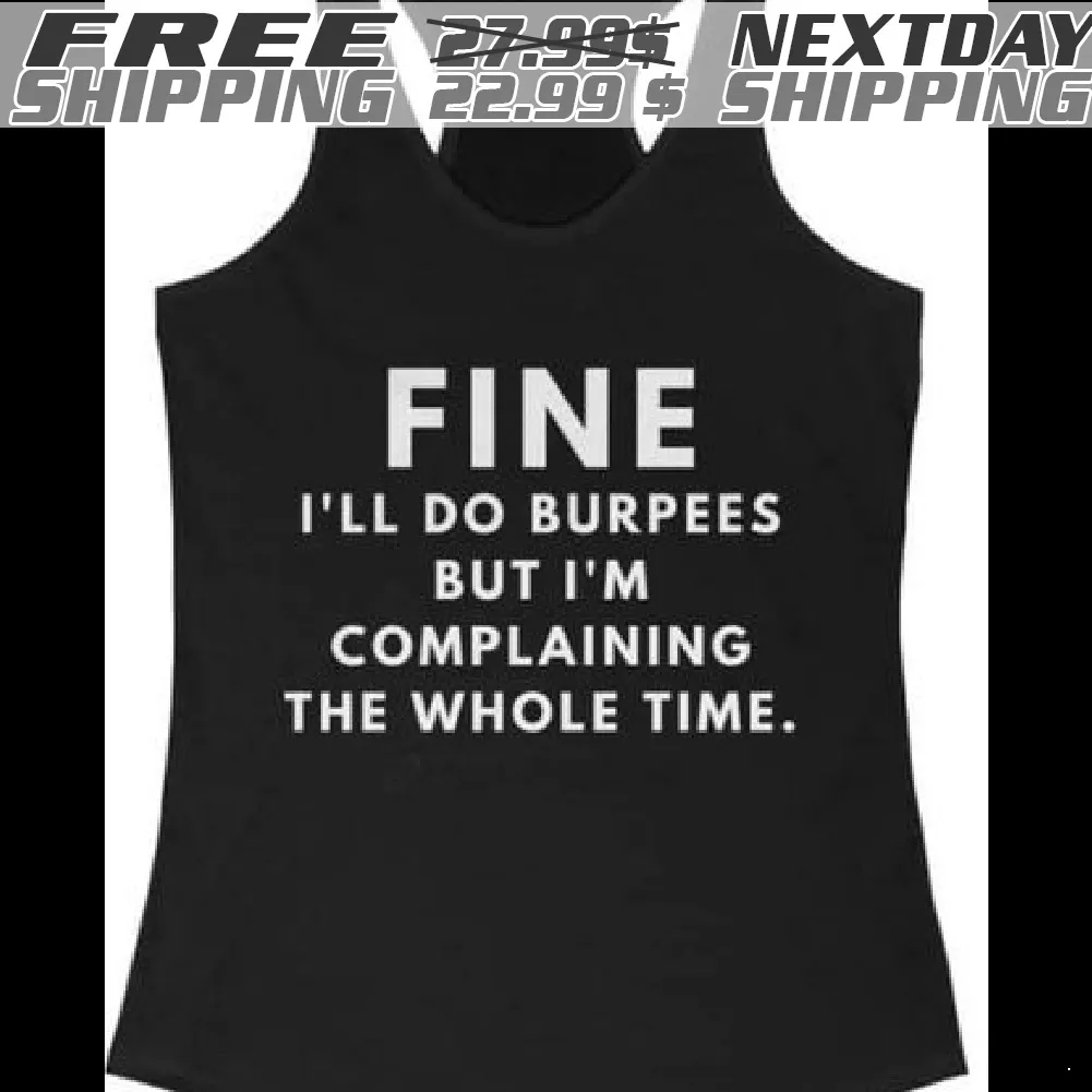 Fine I Will Do Burpees But I Am Complaining The Whole Time Shirt