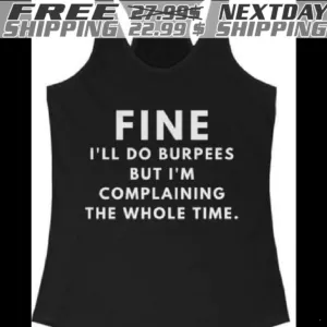 Fine I Will Do Burpees But I Am Complaining The Whole Time Shirt