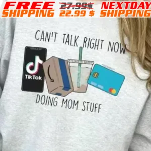 Can Not Talk Right Now Doing Mom Stuff Shirt