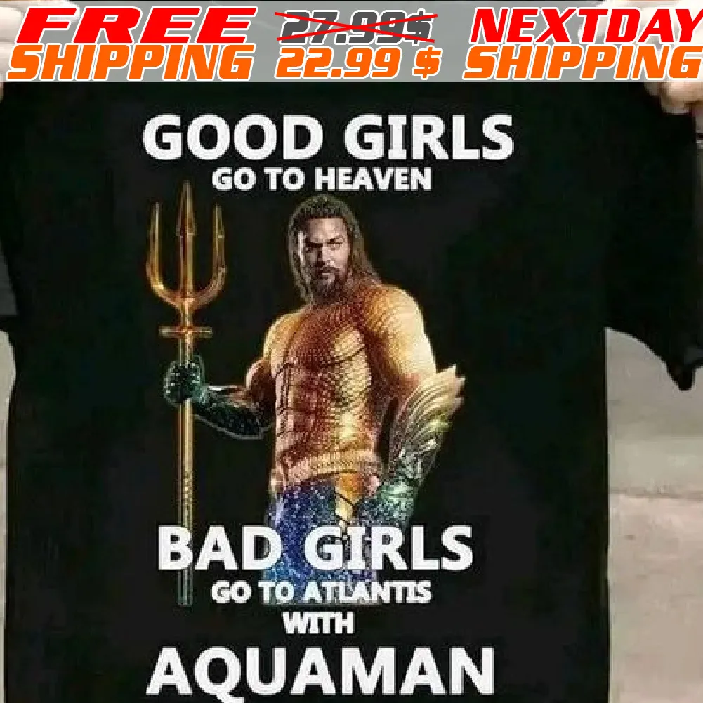 Good Girl Go To Heaven Bad Girls Go To Atlantis With Aquaman Shirt