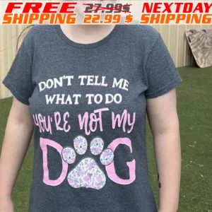 Dog Paw Do Not Tall Me What To Do You Are Not My Dog Shirt