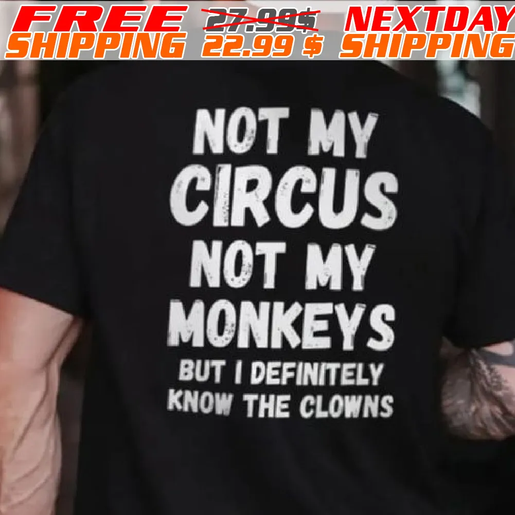 Not My Circus Not My Monkeys But I Definitely Know The Clowns Shirt