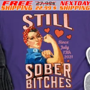 Strong Women Still Sober Bitches Since July 13th 2021 Shirt