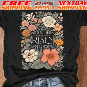 Flower He Is Not Here For He Has Risen Just As He Said Shirt