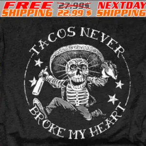 Mexican Sugar Skull Tacos Never Broke My Heart Shirt