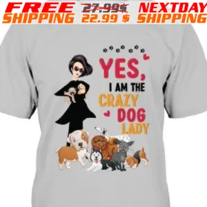 Yes I Am The Crazy Dog Lady Shirt