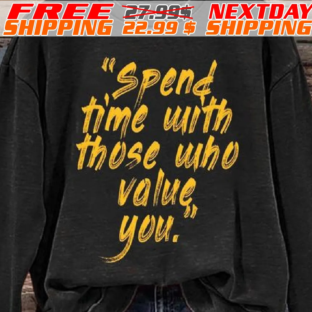 Spend Time With Those Who Value You Shirt