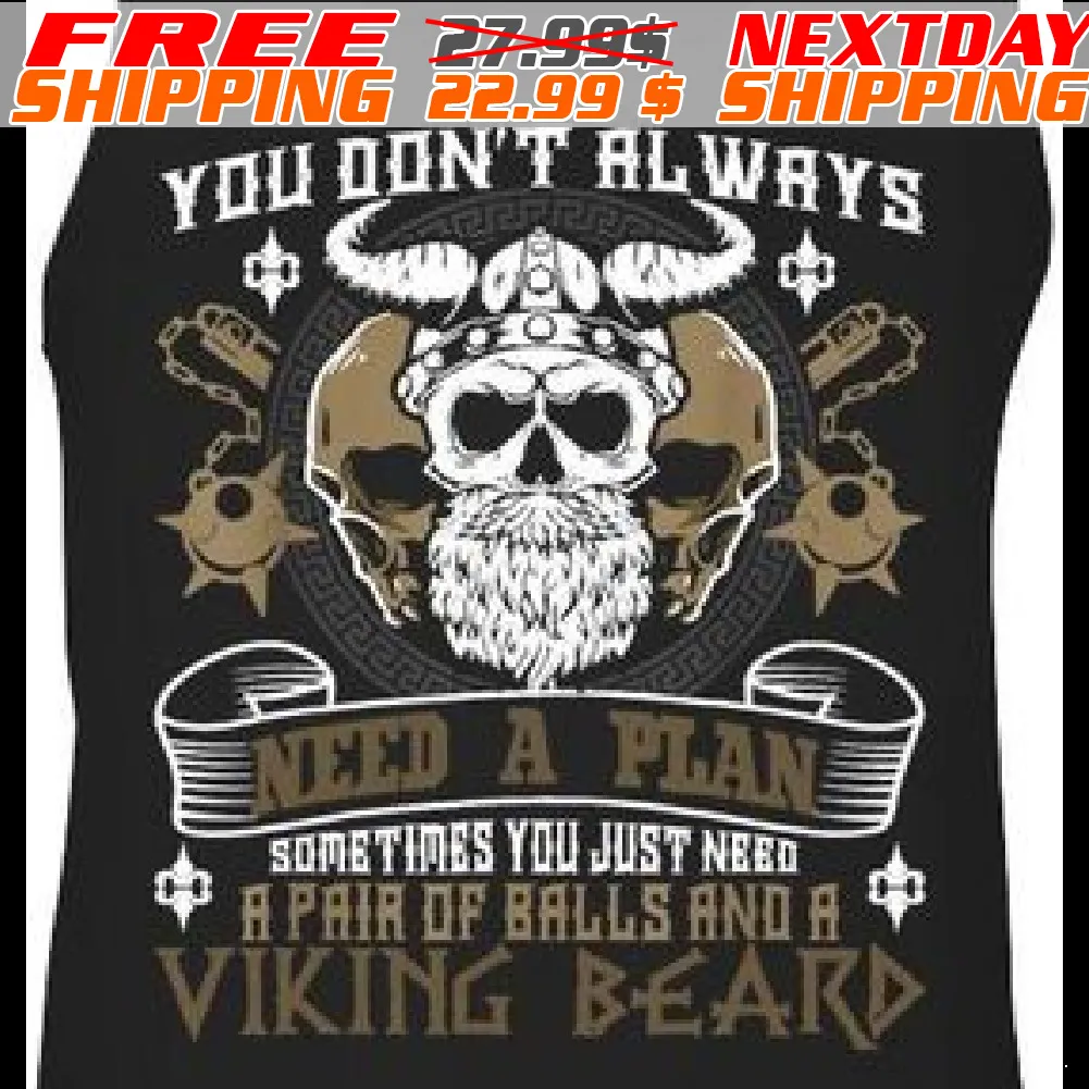 Viking Skull You Don't Always Need A Plan Sometimes You Just Need A Pair Of Balls And A Viking Beard Shirt