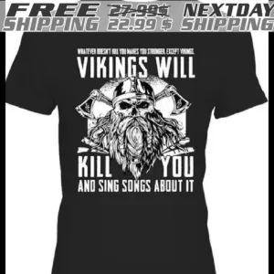 Vikings Will Kill You And Sing Songs About It Norse Viking shirt