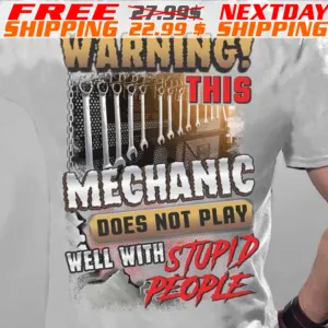 Warning This Mechanic Does Not Play Well With Stupid People Shirt