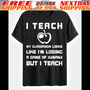 Apple I Teach My Classroom Looks Like I’m Losing A Game Of Jumanji But I Teach Shirt