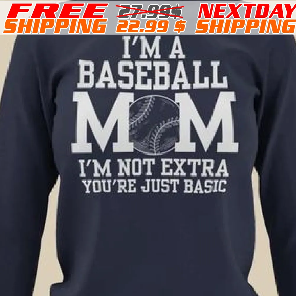I Am A Baseball Mom I Am Not Extra You Are Just Basic Shirt