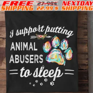 Dog Paw I Support Putting Animal Abusers To Sleep Shirt