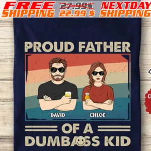 Custom Name Proud Father Of A Dumb Ass Kid Shirt