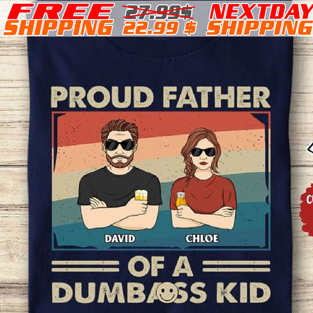 Custom Name Proud Father Of A Dumb Ass Kid Shirt