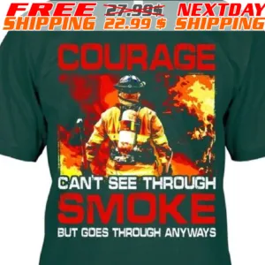 Firefighter Courage Cant See Through Smoke But Goes Through Anyways Shirt