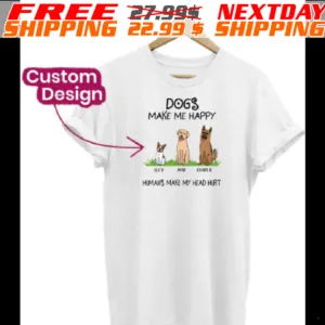 Custom Dog Name Dogs Make Me Happy Humans Make Me Heart Hurt Shirt