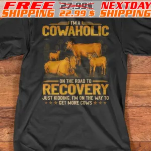 Cows I Am A Cowaholic On The Road To Recovery Just Kidding I Am On The Way To Get More Cows Shirt